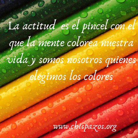 La actitud es el pincel con el que la mente colorea nuestra vida y somos nosotros quienes elegimos los colores