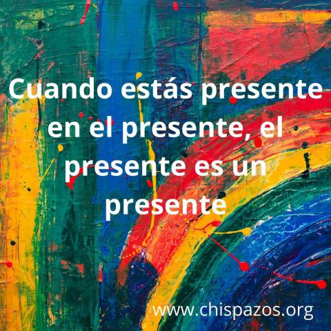 Cuando estás presente en el presente, el presente es un presente. 